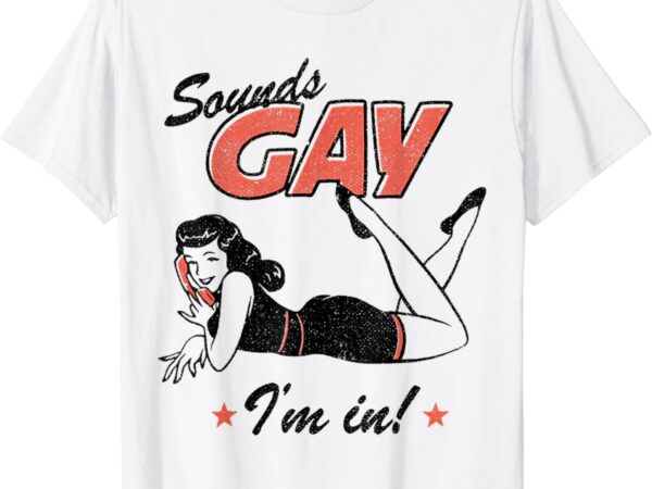 Sounds gay i’m in funny gay pride lgbt month t-shirt