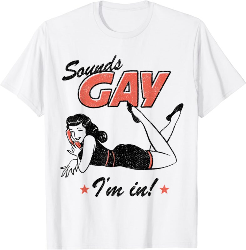 Sounds Gay I’m In Funny Gay Pride LGBT Month T-Shirt