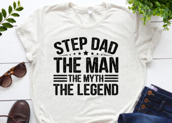 Step Dad The Man The Myth The Legend T-Shirt Design