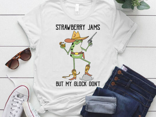 Strawberry jams but my glock don’t t-shirt , funny frog t-shirt ltsd12