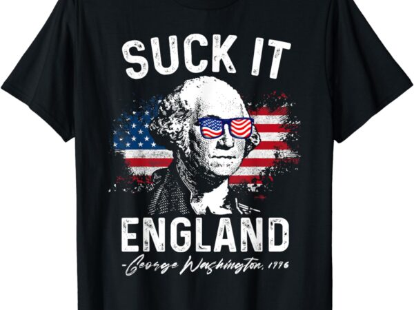 Suck it england funny 4th of july george washington 1776 t-shirt