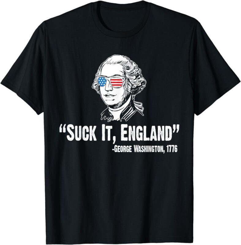 Suck It England George Washington 1776 American 4th Of July T-Shirt