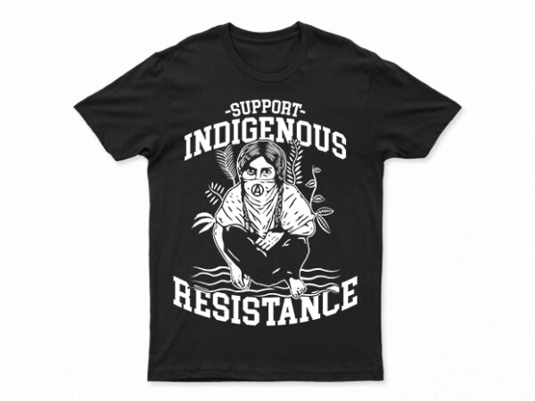 Support indigenous resistance | t-shirt design for sale | all files | very easy to use | print ready