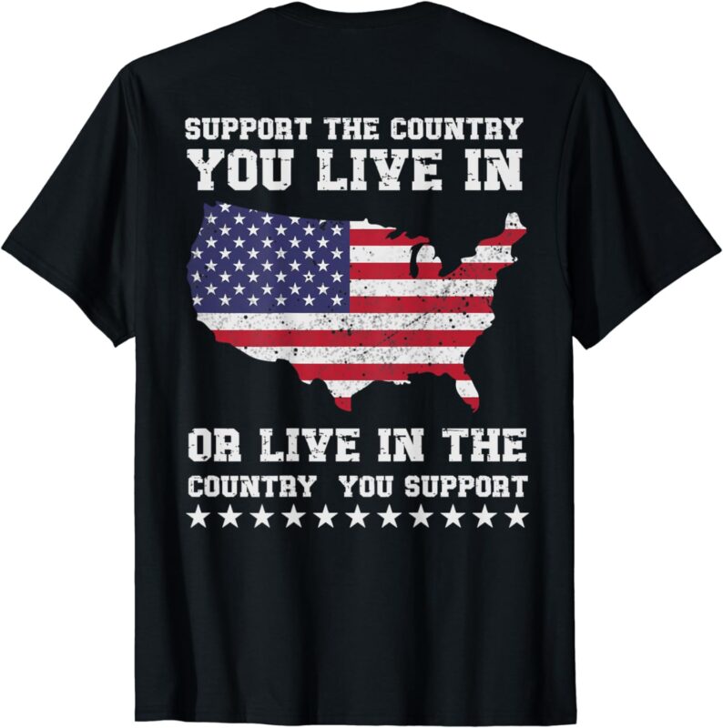 Support The Country You Live In Or Live In Where You Support T-Shirt