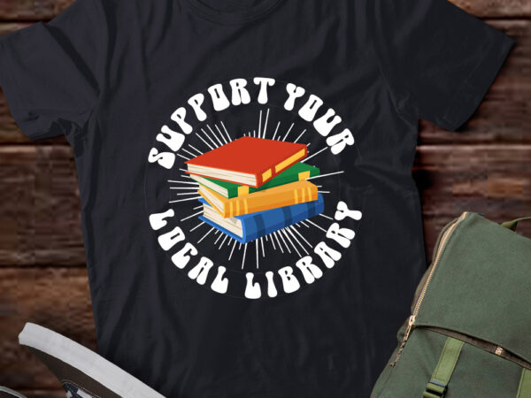 Support your local library, book lover, read more books, librarian, bookworm ltsd t shirt template vector