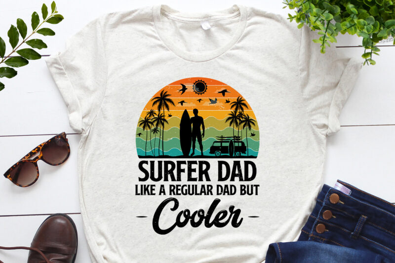 Surfer Dad Like A Regular Dad But Cooler T-Shirt Design