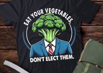 TU3 Eat Your Vegetables, Don’t Elect Them Funny Anti Biden