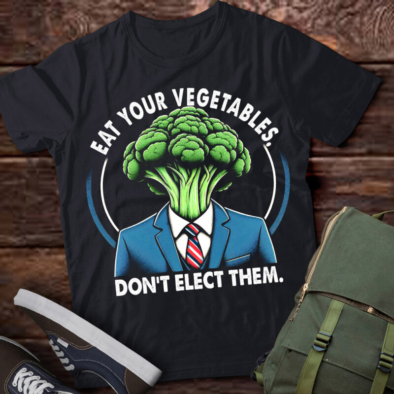 TU3 Eat Your Vegetables, Don’t Elect Them Funny Anti Biden