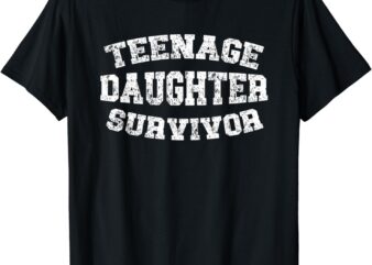 Teenage Daughter Survivor Teenager Dad Mom Father’s Day T-Shirt