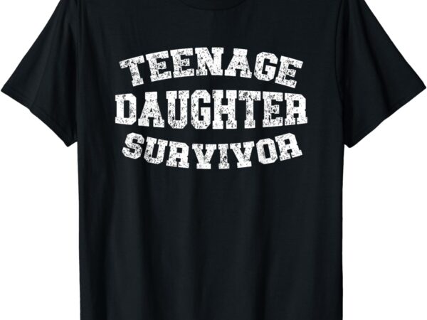 Teenage daughter survivor teenager dad mom father’s day t-shirt