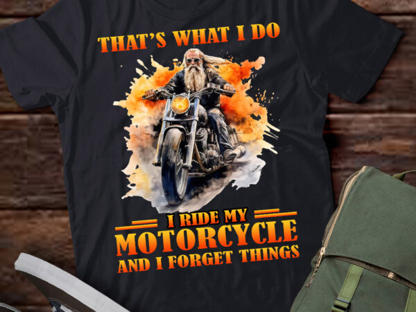 That’s what i do i ride my motorcycle and i forget things t-shirt ltsp