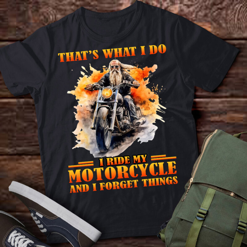 That’s what I do I ride my motorcycle and I forget things T-Shirt ltsp