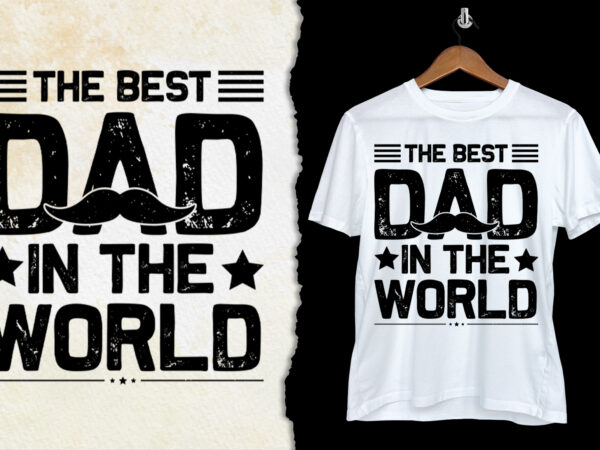 The best dad in the world t-shirt design