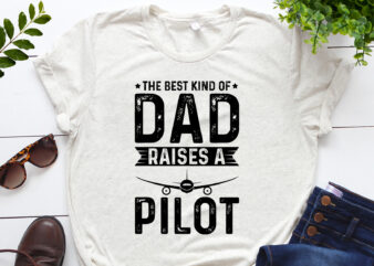 The Best Kind Of Dad Raises A Pilot T-Shirt Design