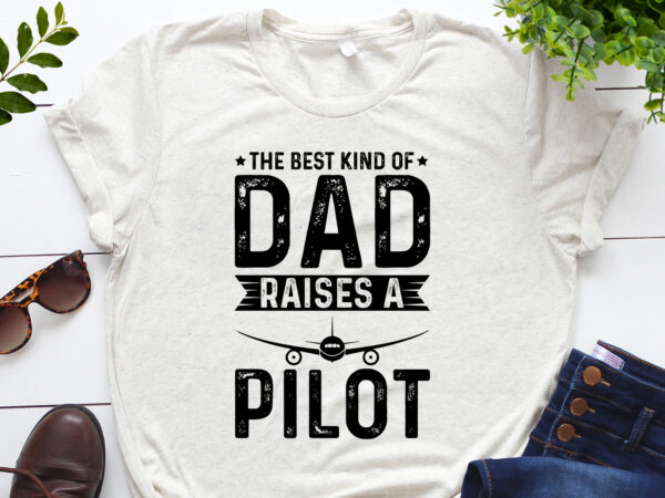 The best kind of dad raises a pilot t-shirt design