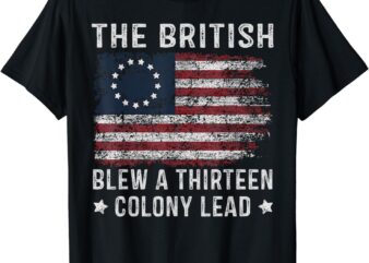 The British Blew a 13 Colony Lead T-Shirt