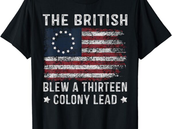 The british blew a 13 colony lead t-shirt