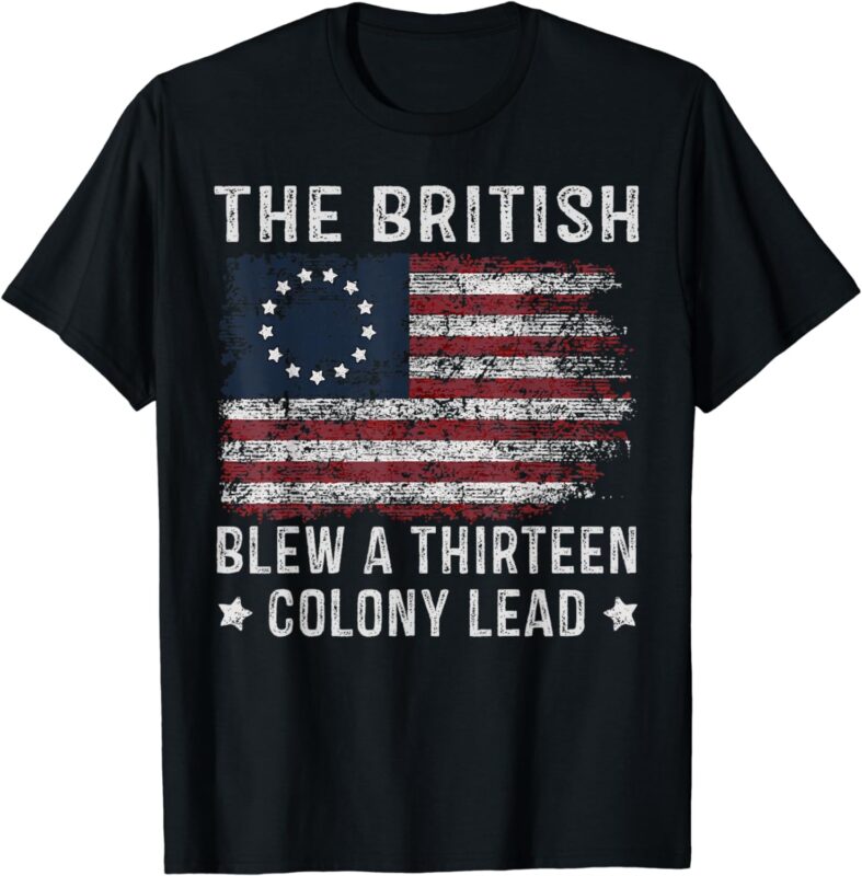 The British Blew a 13 Colony Lead T-Shirt