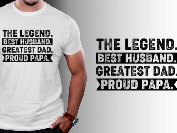 The legend husband dad papa t-shirt design