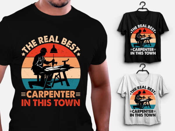 The real best carpenter in this town t-shirt design