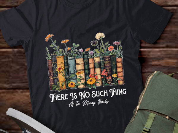 There is no such thing as too many books book lover lts-d t shirt designs for sale