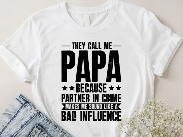 They call me papa because partner in crime t-shirt design