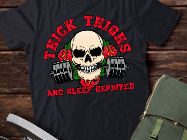 Thick thighs and sleep deprived, skull roses, weightlifting, work out, gym pump cover ltsd t shirt designs for sale