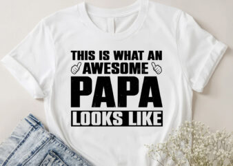 This is what an awesome Papa looks like T-Shirt Design