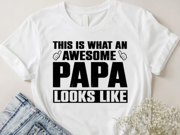 This is what an awesome papa looks like t-shirt design