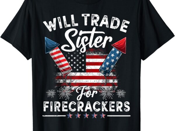 Trade sister for firecrackers funny boys 4th of july kids t-shirt