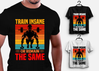 Train Insane or ReMain the Same GYM Fitness T-Shirt Design