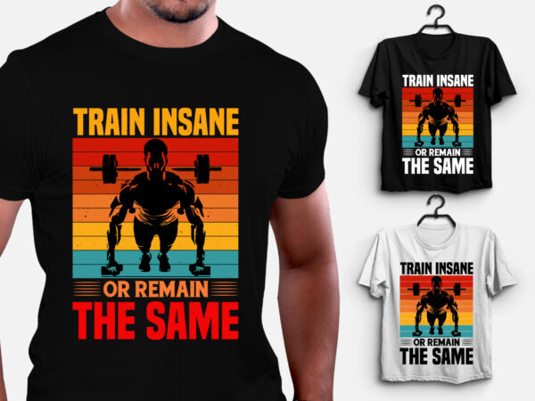 Train insane or remain the same gym fitness t-shirt design