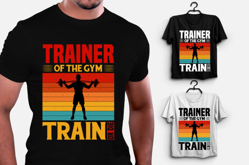 Trainer Of The GYM Train or Die GYM Fitness T-Shirt Design