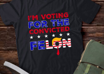 Trump 2024 Convicted Felon, I’m Voting Convicted Felon 2024 T-Shirt ltsp