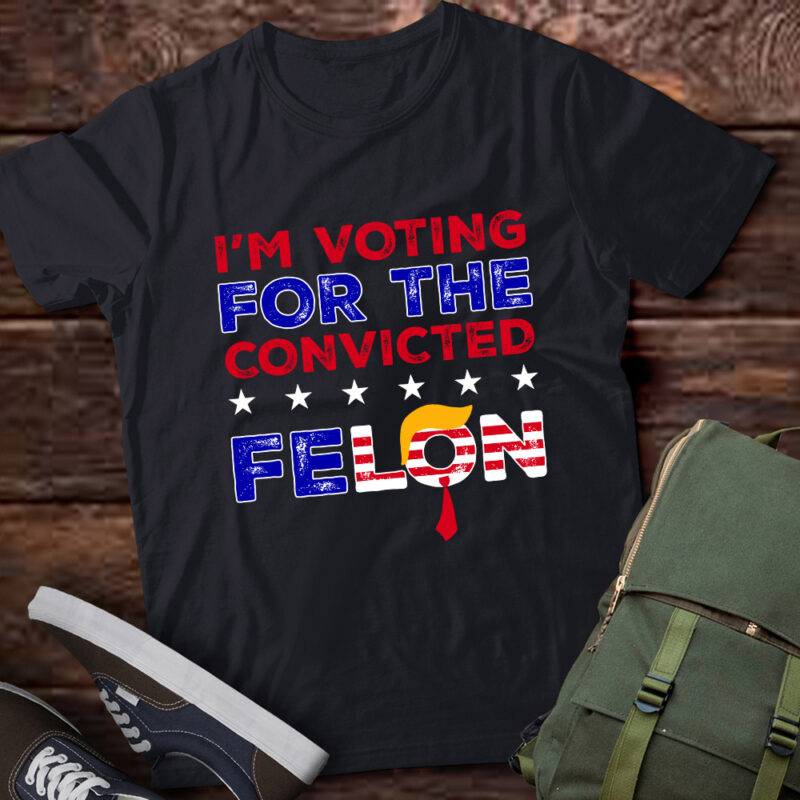 Trump 2024 Convicted Felon, I’m Voting Convicted Felon 2024 T-Shirt ltsp