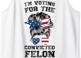 Trump 2024 Convicted Felon, I’m Voting Convicted Felon Bun Tank Top