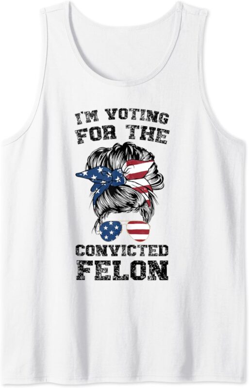 Trump 2024 Convicted Felon, I’m Voting Convicted Felon Bun Tank Top