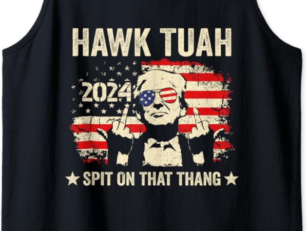Trump 2024 flag funny hawk tush middle finger 24 vote trump tank top t shirt designs for sale