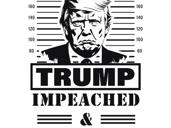 Trump impeached & convicted svg t shirt designs for sale