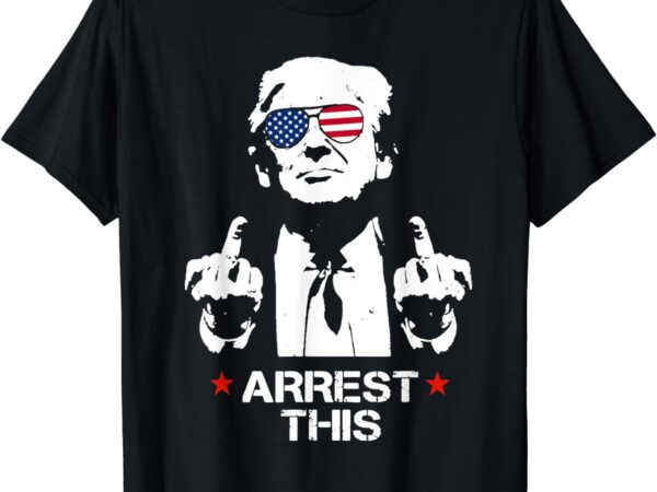 Trump arrest this t-shirt