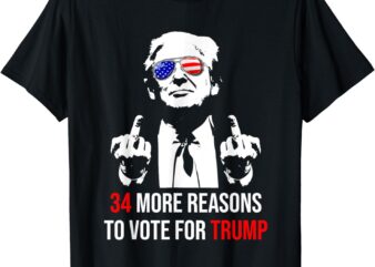 Trump Convicted Felon, 34 More Reasons To Vote For Trump T-Shirt
