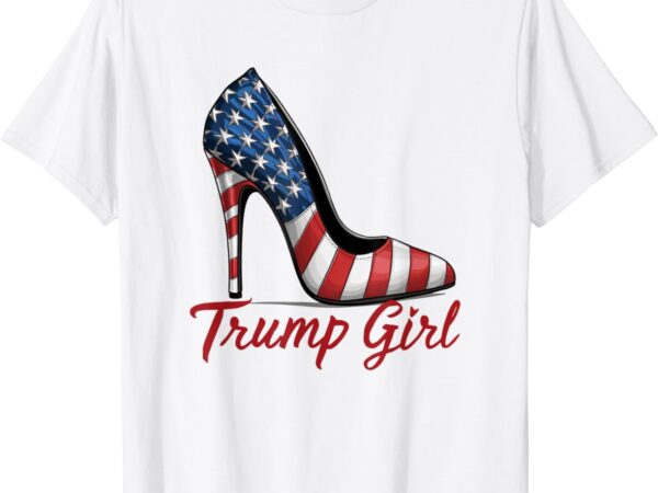 Trump girl high heel stilettos american flag trump 2024 t-shirt