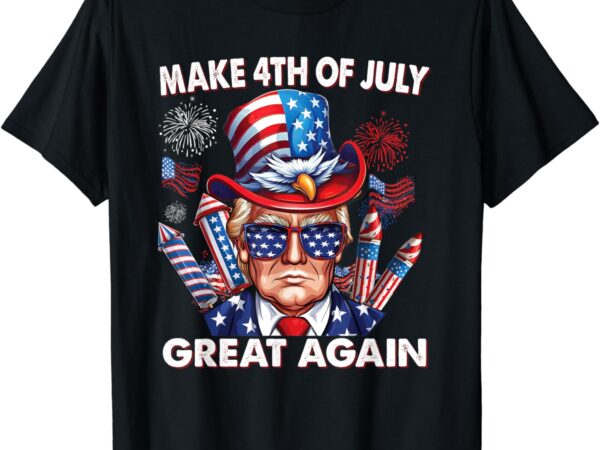 Trump make 4th of july great again 4th july trump 4th july t-shirt