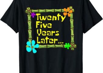Twenty Five Years Later Funny 25 Years Old Birthday Party T-Shirt