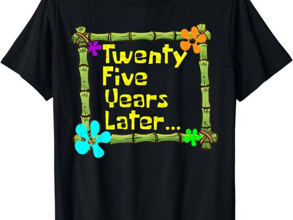 Twenty five years later funny 25 years old birthday party t-shirt