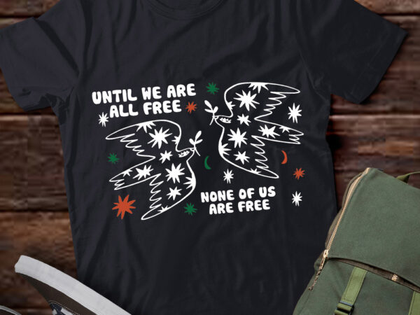 Until we are all free none of us are free – free palestine t-shirt ltsp