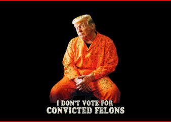 I’m Voting Convicted Felon PNG, Trump 2024 Convicted Felon PNG