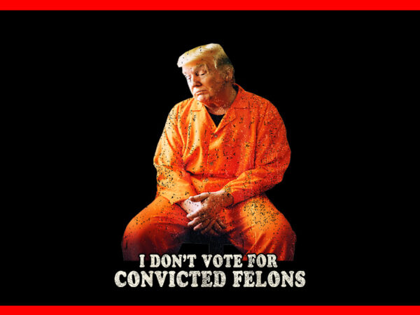 I’m voting convicted felon png, trump 2024 convicted felon png t shirt design for sale