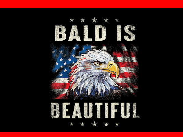 Bald is beautiful 4th of july independence day america eagle png t shirt template