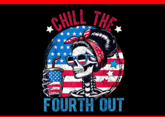 Chill The Fourth Out Skeleton 4th Of July Patriotic PNG t shirt vector file